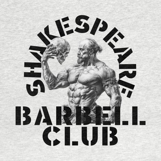 Shakespeare Barbell Club by ScottLeechShirts